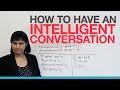 Discussing Subjects Intelligently
