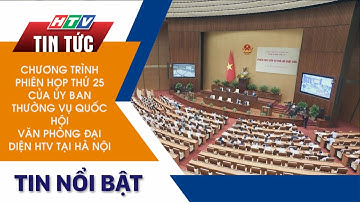 CHƯƠNG TRÌNH PHIÊN HỌP THỨ 25 CỦA ỦY BAN THƯỜNG VỤ QUỐC HỘI