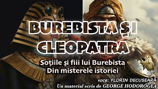 Burebista si Cleopatra * Sotiile si fiii lui Burebista * Din misterele istoriei