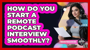 How Do You Start A Remote Podcast Interview Smoothly? - Modern Podcaster Hub