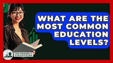 What Are The Most Common Education Levels? - The Friendly Statistician