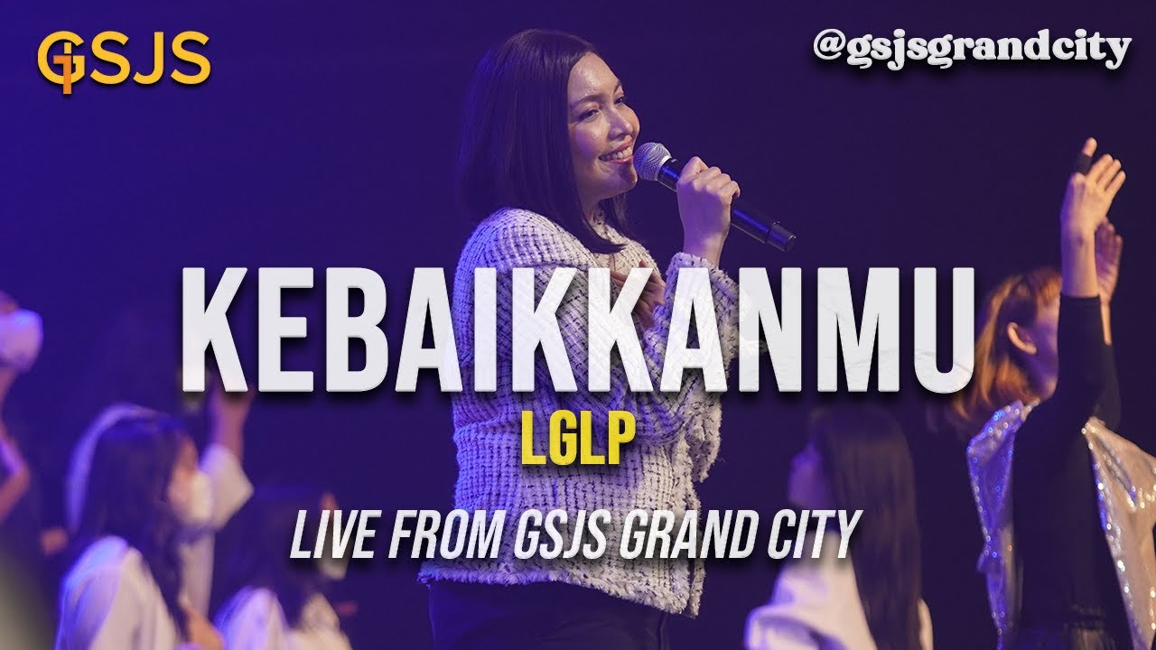 KebaikkanMu - LGLP / Cover by Gsjs Worship (Live from Gsjs Grand City ...