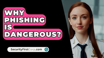 Why Phishing Is Dangerous? - SecurityFirstCorp.com