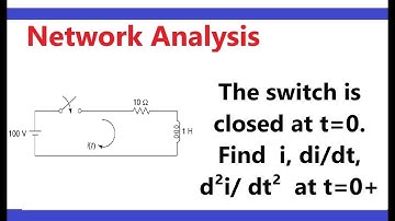 # The switch is closed at t=0. Find  i, di/dt,   d²i/ dt²  at t=0+