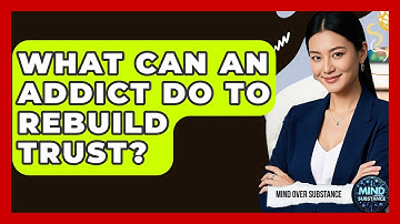 What Can An Addict Do To Rebuild Trust? - Mind Over Substance