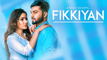 Fikkiyan: Aarsh Benipal (Full Song) Deep Jandu | Jassi Lokha | Latest Punjabi Songs 2018