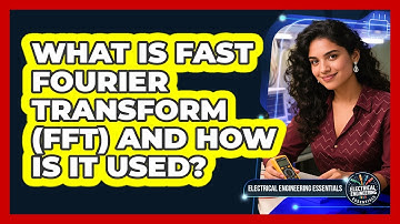 What Is Fast Fourier Transform (FFT) And How Is It Used? - Electrical Engineering Essentials