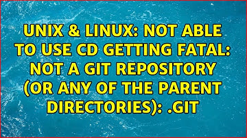 Not able to use cd Getting fatal: Not a git repository (or any of the parent directories): .git