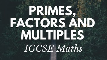 Primes, Factors and Multiples IGCSE Maths Revision and Practice | exam tips