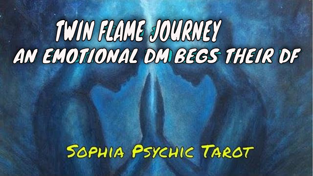 TWIN FLAME / SOULMATE 🔥 AN EMOTIONAL DM BEGS THEIR DF 🔥 ☯️ CHANNELED ...