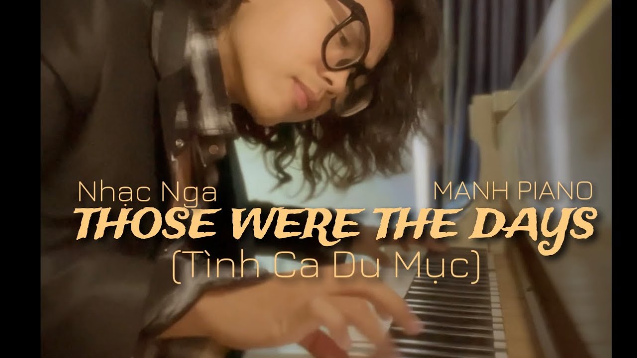 🎹 Manh Piano Advanced Level - THOSE WERE THE DAYS ‘Tình Ca Du Mục’ (Nhạc Nga)