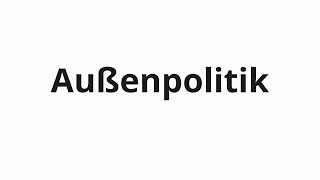 How to pronounce Außenpolitik