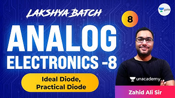 Analog Electronics - 8 (Ideal Diode, Practical Diode) | L:8 | Lakshya Batch | GATE 2022 | Zahid Sir