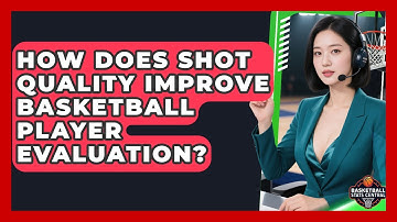 How Does Shot Quality Improve Basketball Player Evaluation? - Basketball Stats Central
