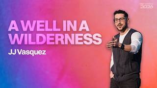 A Well in a Wilderness - JJ Vasquez | CMN Conference 2026