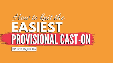 The Easiest Provisional (Temporary) Cast-on for knitting – No need for a crochet hook or scrap yarn