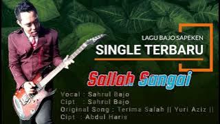 SAHRUL BAJO || SALLAH SANGAI || BY SONG  YURI_AZIZ || CIPT. ABDUL HARIS ]]