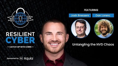 Resilient Cyber w/ Josh Bressers & Dan Lorenc - Untangling the NVD Chaos