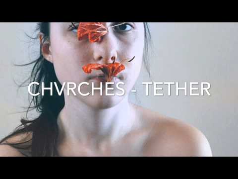 Chvrches (+) Tether