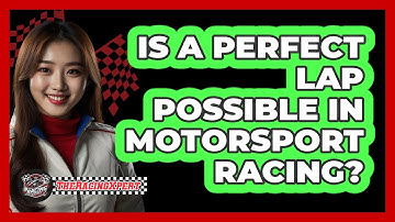 Is A Perfect Lap Possible In Motorsport Racing? - The Racing Xpert