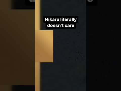 Hikaru literally doesn't
