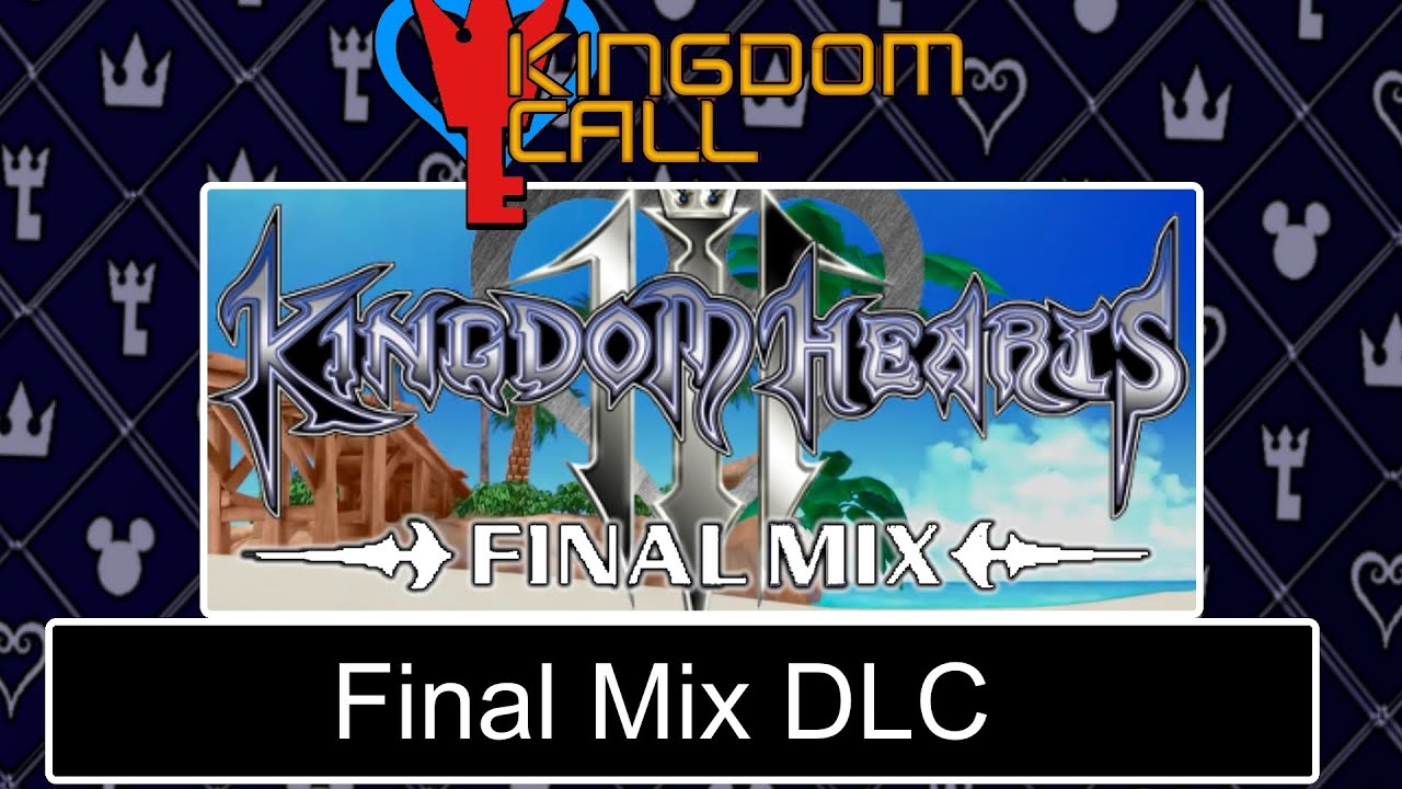 Kingdom Hearts 3 Final Mix? Yes Please! Kingdom Call YouTube
