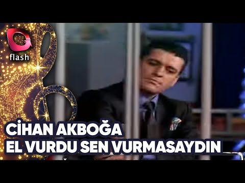 CİHAN AKBOĞA - EL VURDU SEN VURMASAYDIN