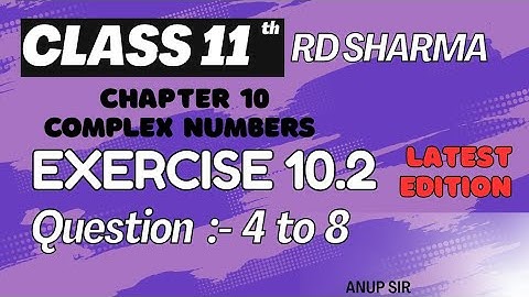 Exercise 10.2 Q4 to Q8 Class 11 RD Sharma || Chapter 10 Complex Numbers Class 11 RD Sharma by Anup