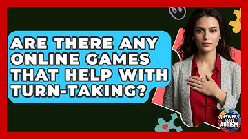 Are There Any Online Games That Help With Turn-taking? - Answers About Autism