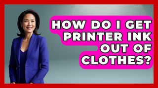 How Do I Get Printer Ink Out Of Clothes? - Ultimate Life Hacks