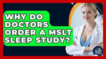 Why Do Doctors Order A MSLT Sleep Study? - Sleep Apnea Support Network