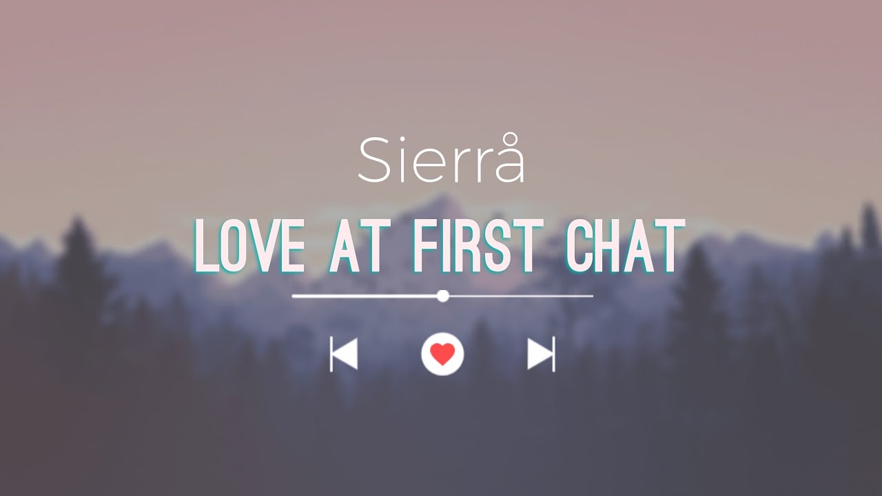 Love at first chat Lyrics | Sierrå