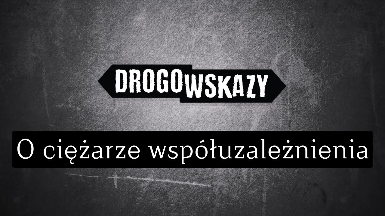 O ciężarze współuzależnienia | Drogowskazy
