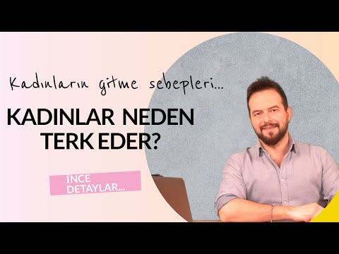 KADINLARIN ERKEKLERİ TERK ETME NEDENLERİ, KADIN NEDEN GİDER?