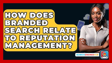 How Does Branded Search Relate To Reputation Management? - SearchEnginesHub.com