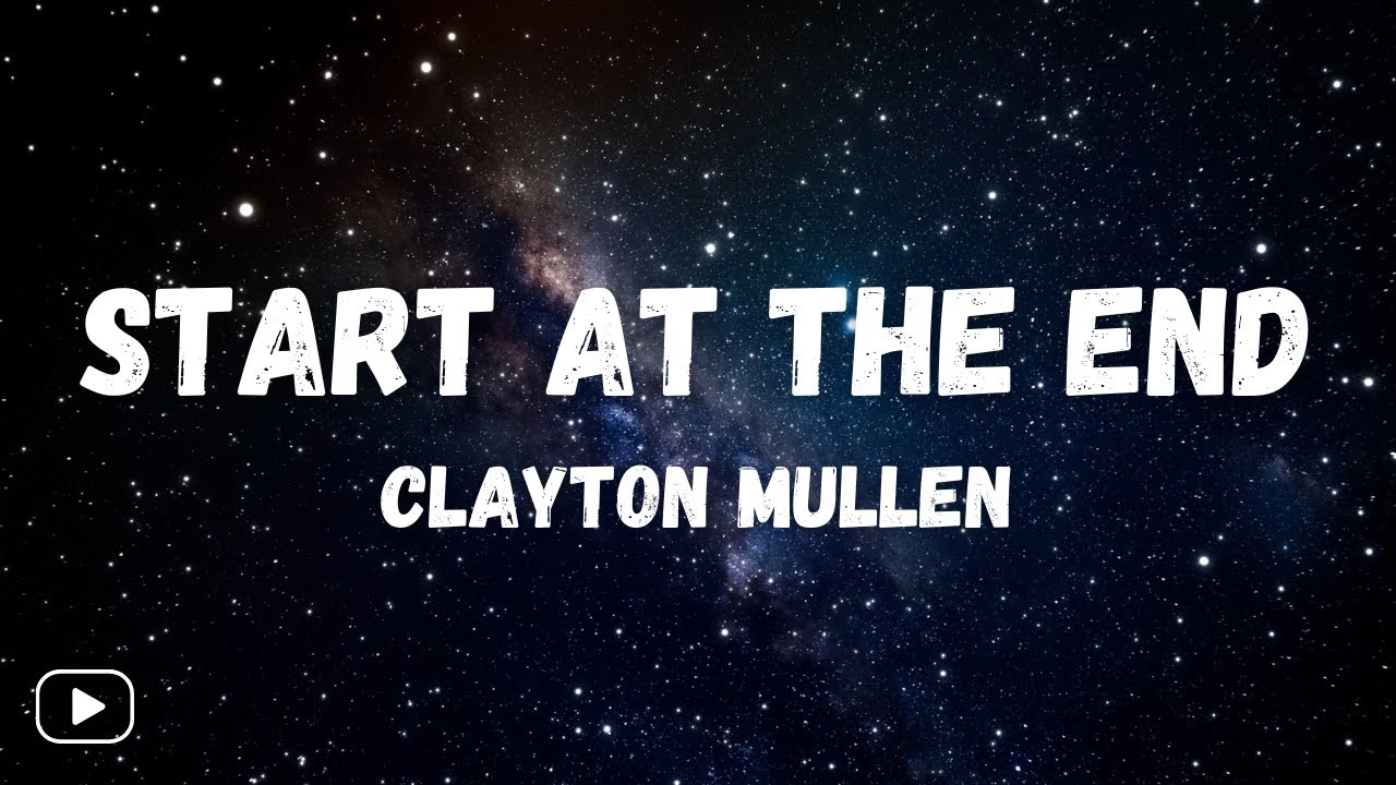 Clayton Mullen - Start At The End (Lyrics)