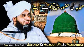 Love Of Sahaba Ki Huzoor   Ajmal Raza Qadri  Soul Of Islam