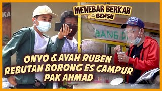 Onyo & Ayah Ruben Rebutan Borong Es Campur Pak Ahmad - MENEBAR BERKAH