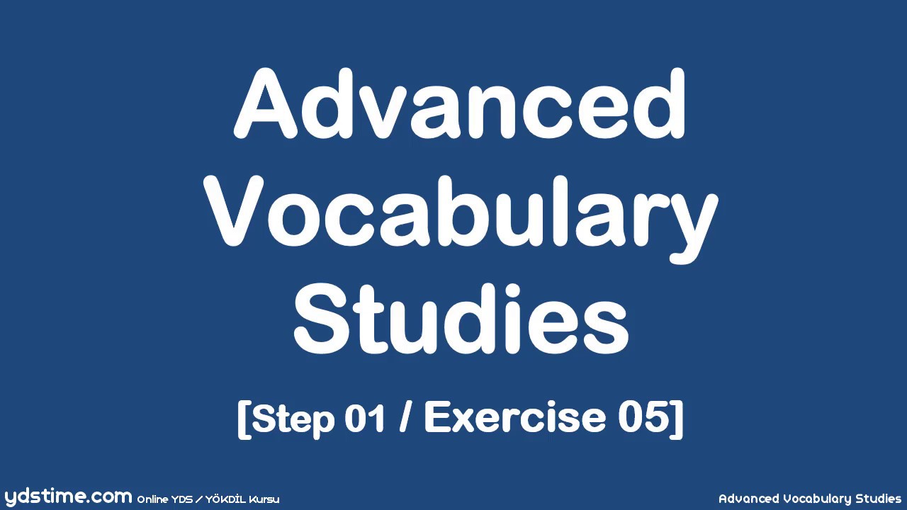 YDS/YÖKDİL/YDT için İleri Seviye Kelime Çalışmaları - 05 (Step 01/Exercise 05)