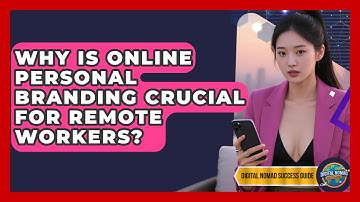 Why Is Online Personal Branding Crucial For Remote Workers? - Digital Nomad Success Guide