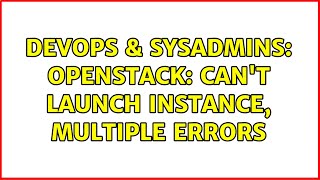 DevOps & SysAdmins: openstack: can't launch instance, multiple errors Net Worth