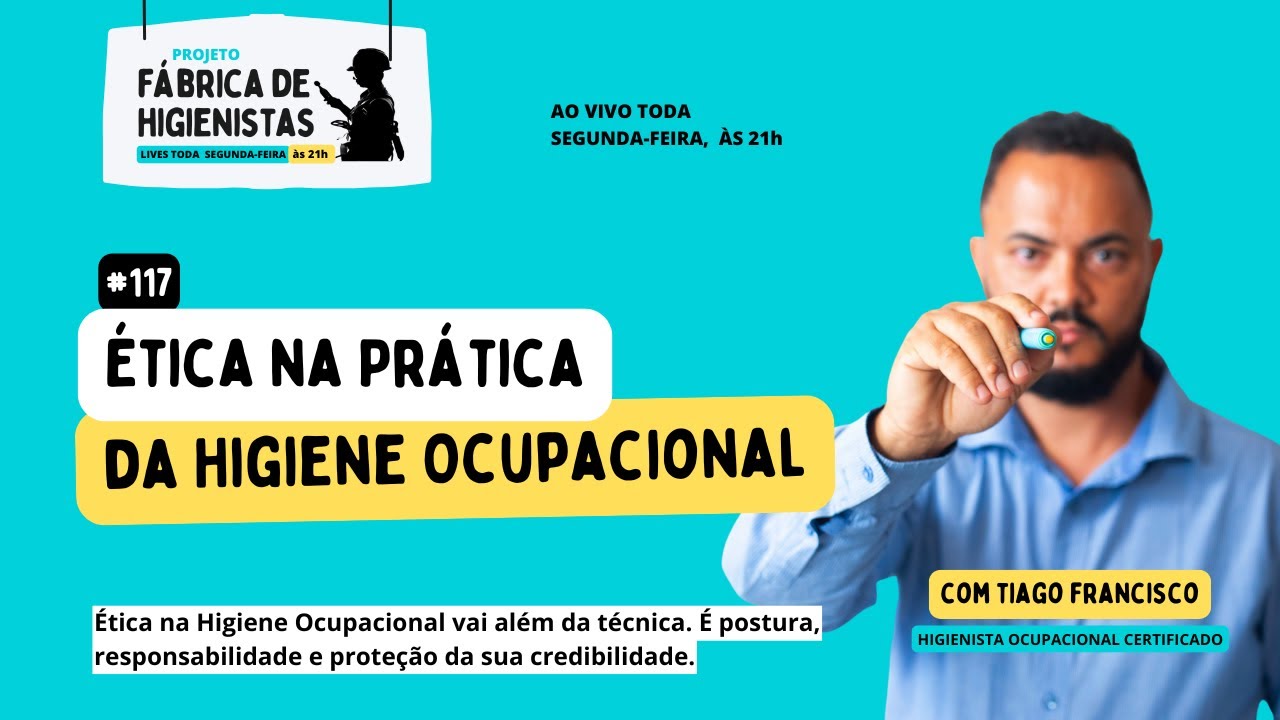 Fábrica de HO #117 - Ética na Prática da Higiene Ocupacional