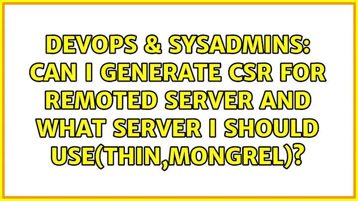 Can I generate CSR for remoted server and what server I should use(thin,mongrel)?