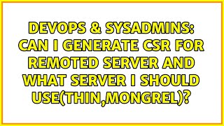 Can I generate CSR for remoted server and what server I should use(thin,mongrel)?