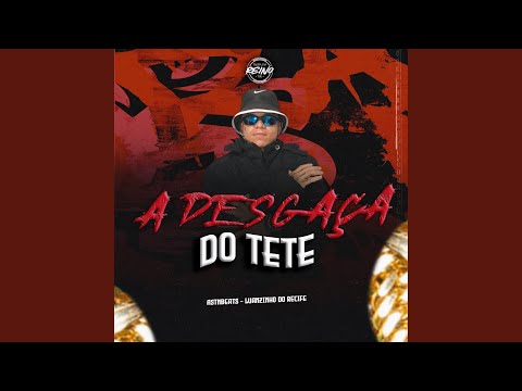 A DESGAÇA DO TETE