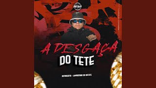 A DESGAÇA DO TETE