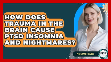 How Does Trauma In The Brain Cause PTSD Insomnia And Nightmares? - PTSD Support Channel
