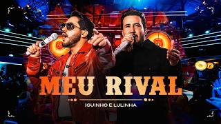 Meu Rival - Iguinho e Lulinha (Vídeclipe Oficial)
