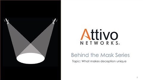 Attivo Networks® Spotlight Series - What makes Deception Technology Uniquely Valuable