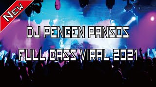 DJ PENGEN PANSOS ♫ LAGU TIK TOK TERBARU REMIX OMP ORIGINAL 2021